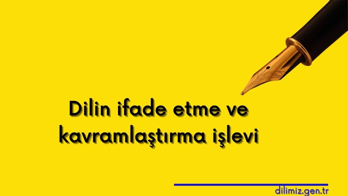 Dilin ifade etme ve kavramlaştırma işlevi