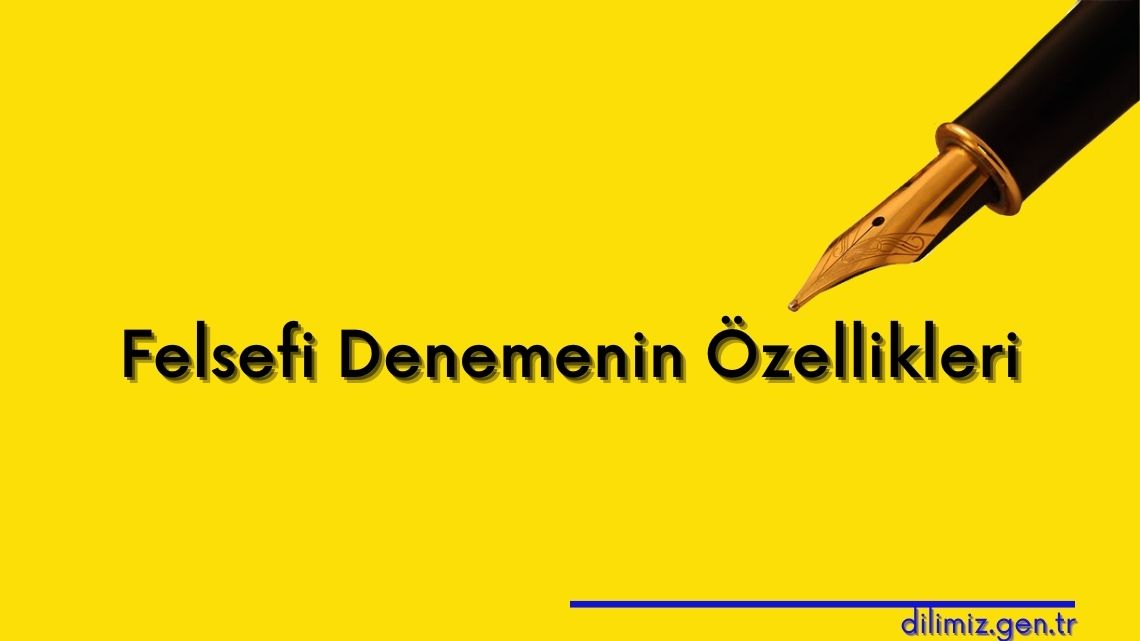 Felsefi Denemenin Özellikleri