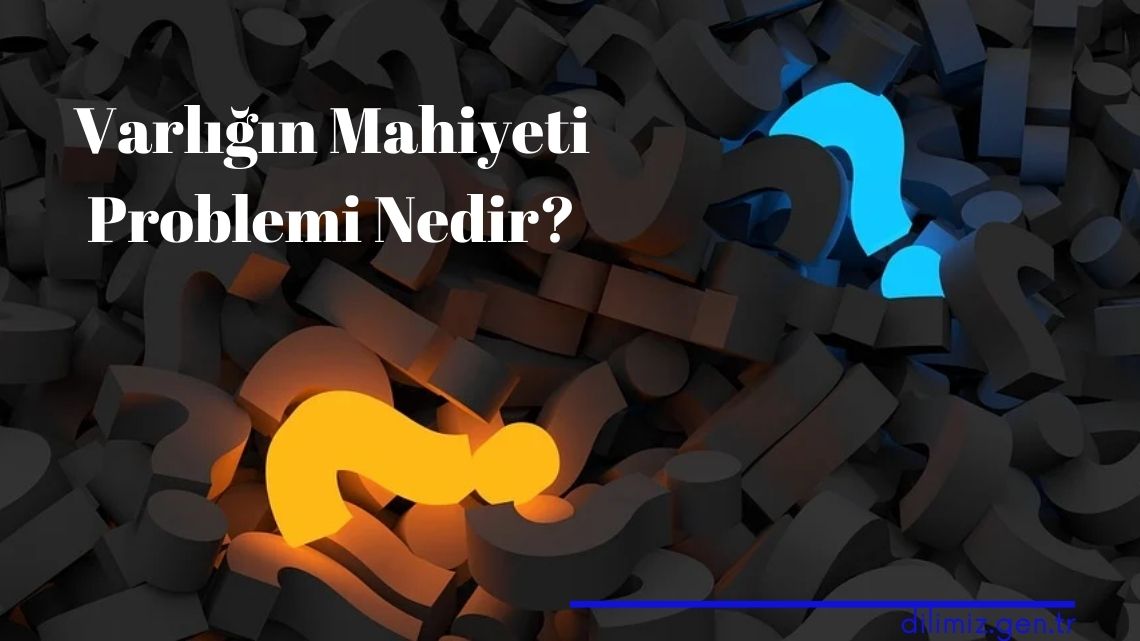 Varlığın Mahiyeti Problemi Nedir?