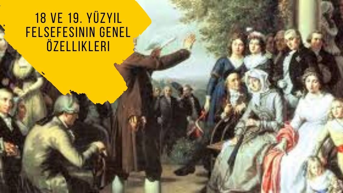 18 ve 19. Yüzyıl Felsefesinin Genel Özellikleri