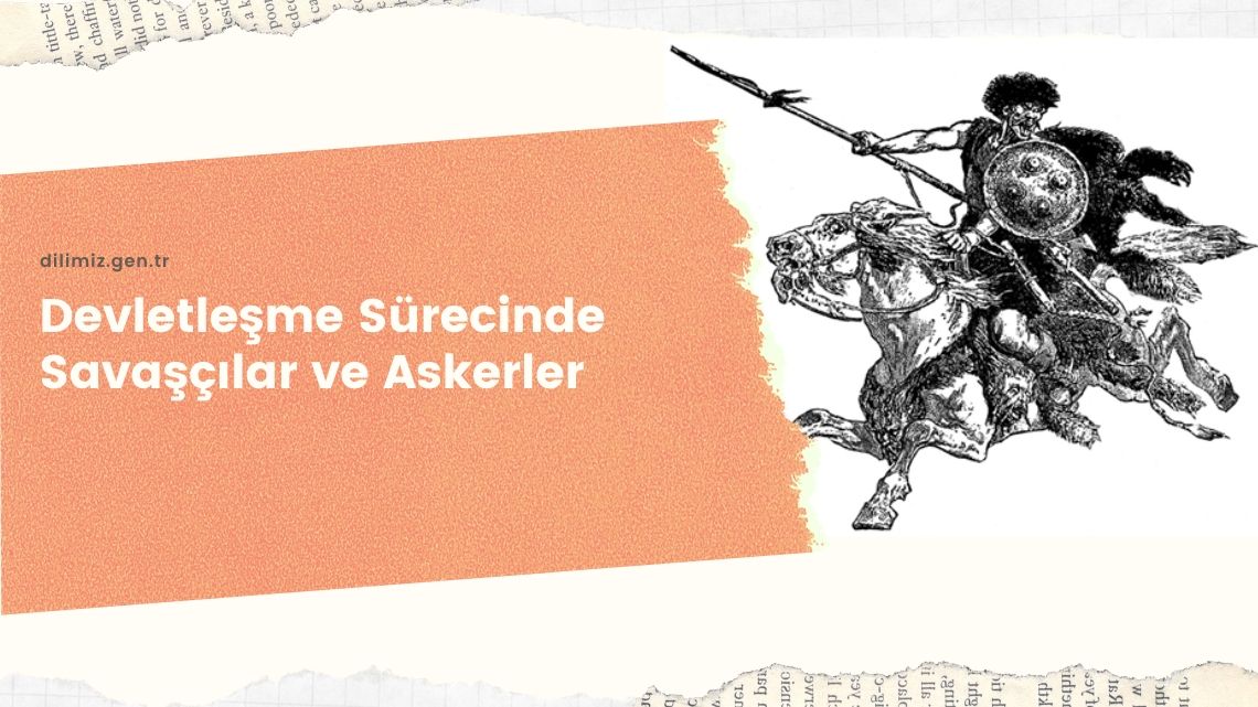 Devletleşme Sürecinde Savaşçılar ve Askerler