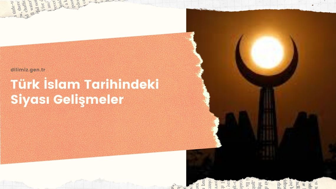 Türk İslam Tarihindeki Siyası Gelişmeler