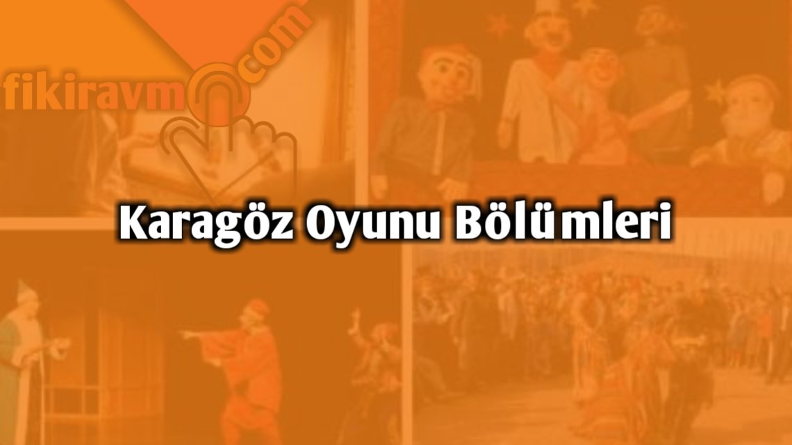 Karagöz Oyunu Bölümleri