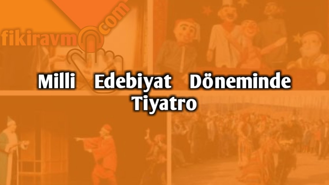 Milli Edebiyat Dönemi’nde Tiyatro