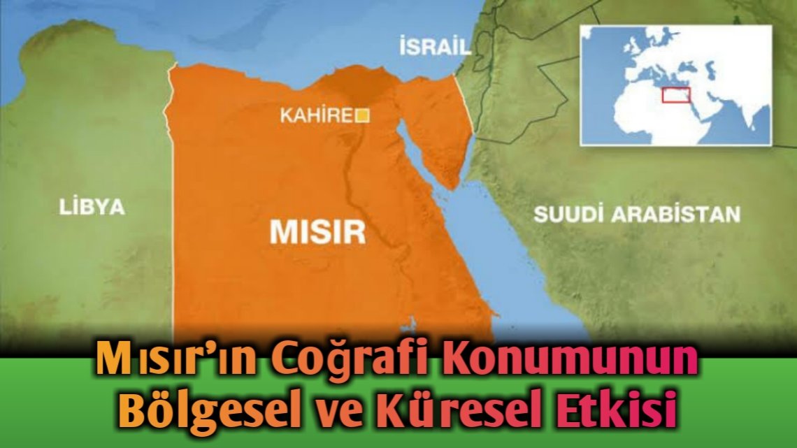 Mısır’ın Coğrafi Konumunun Bölgesel ve Küresel Etkisi