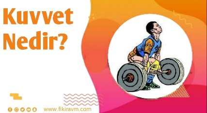 Kuvvet Nedir fizik bilimi kuvvet konu anlatımı